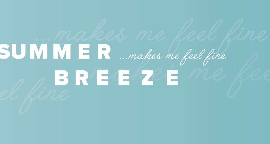 White font on a blue background reads, "Summer breeze makes me feel fine."