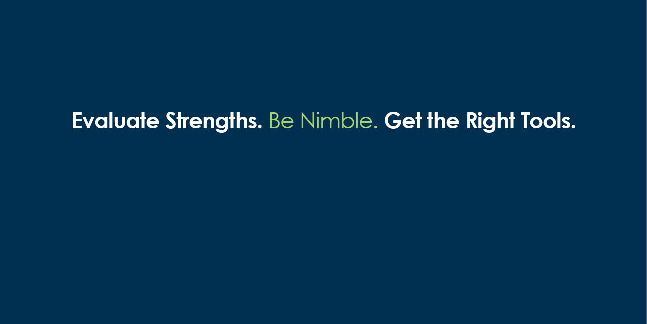 White and green text on a blue background reads, "Evaluate strengths. Be nimble. Get the right tools."