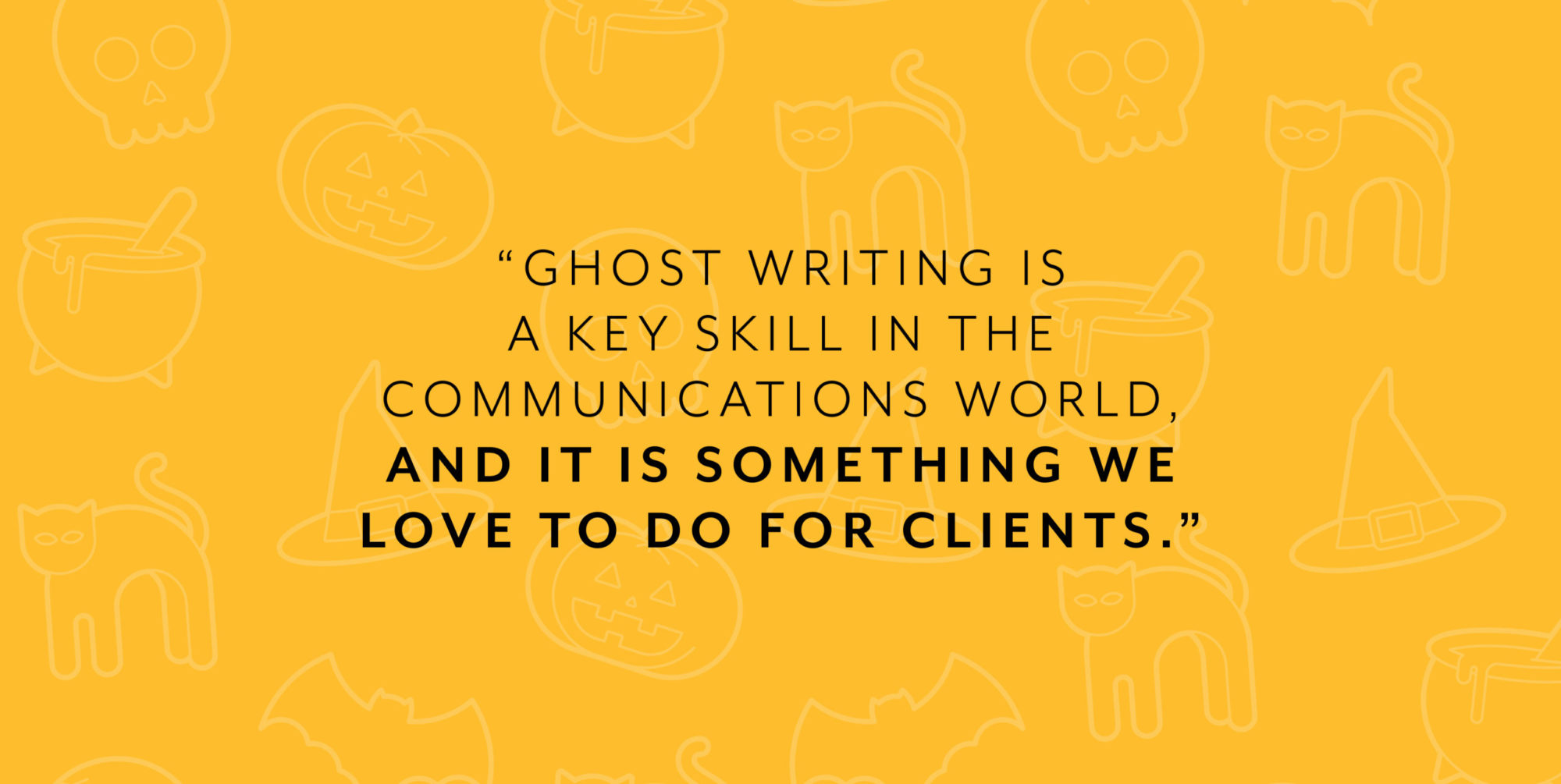 An orange background features cartoon cats and pumpkins and the words, "Ghost writing is a key skill in the communications world, and it is something we love to do for clients."