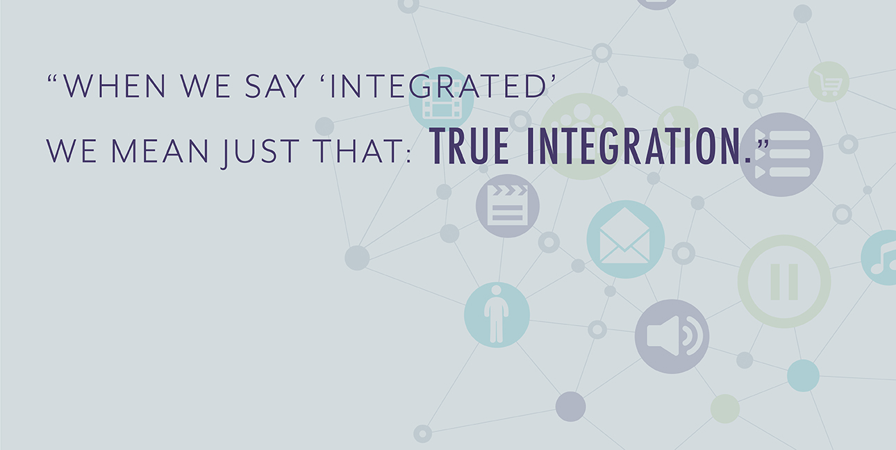 Multiple icons are linked in a network with text that reads, "We we say 'integrated' we mean just that: true integration.'"