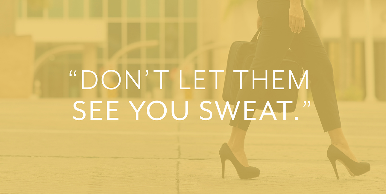 A businesswoman in high heels with text that reads, "Don't let them see you sweat."