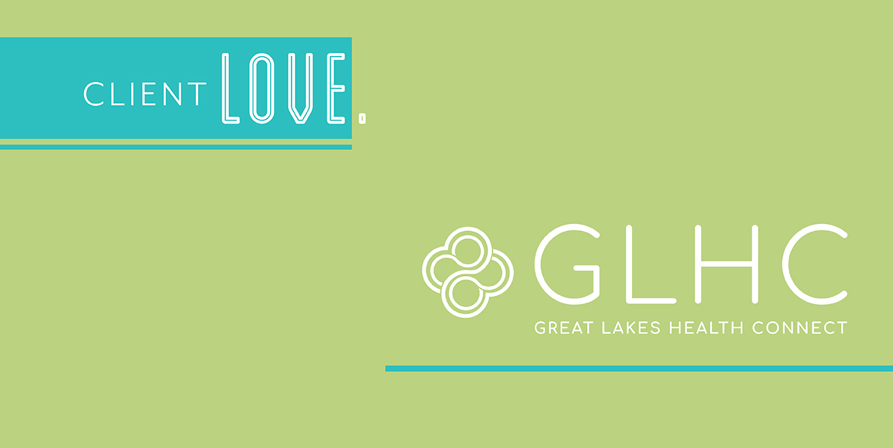 A green rectangle reads, "Client love" and features the logo for Great Lakes Health Connect