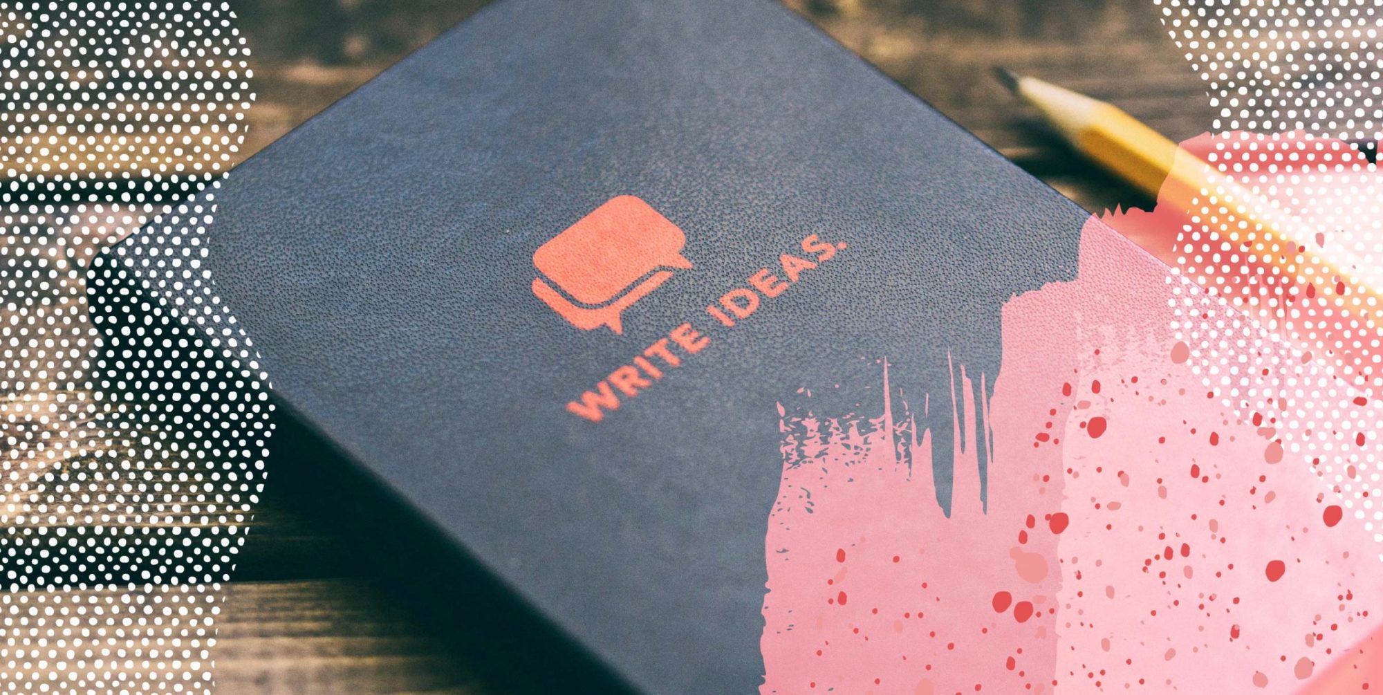 A journal rests on a desk. The journal reads, "Write ideas."