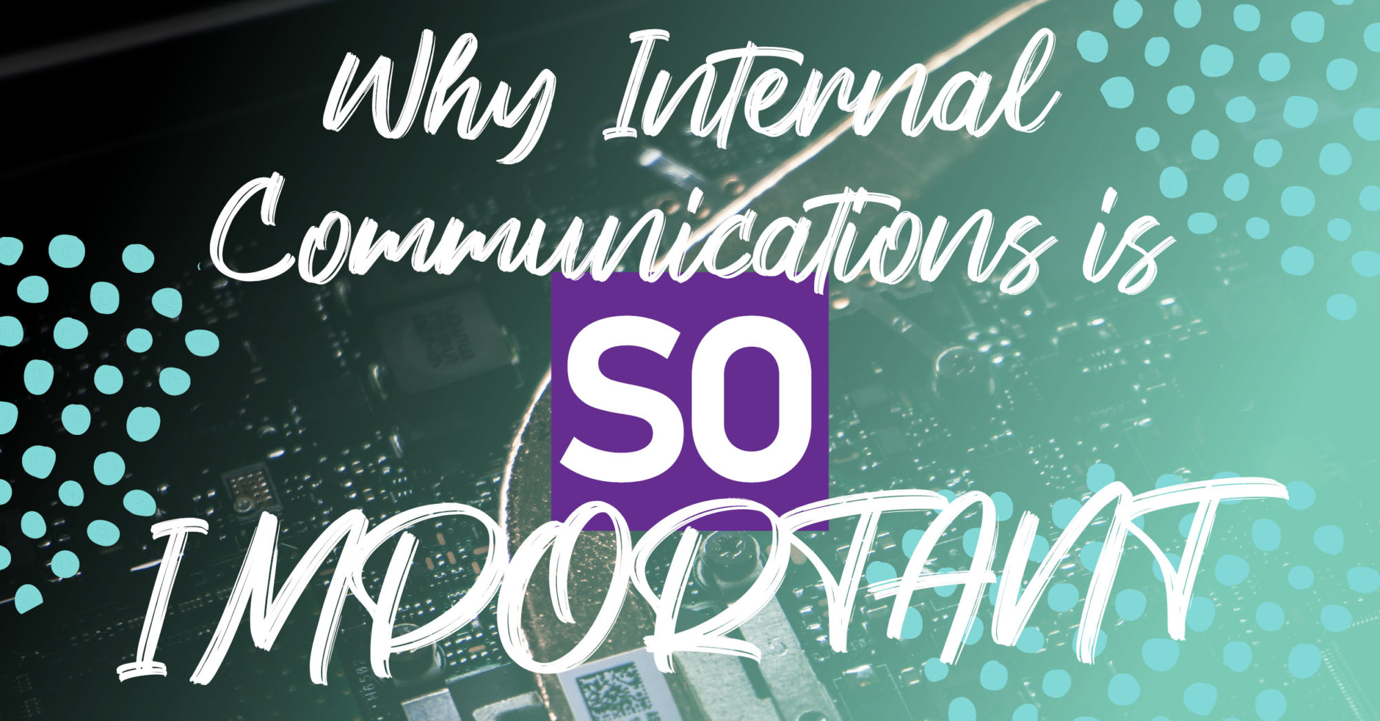 The text "Why Internal Communication is so important" in white overtop of a green background with mint green dots on each side