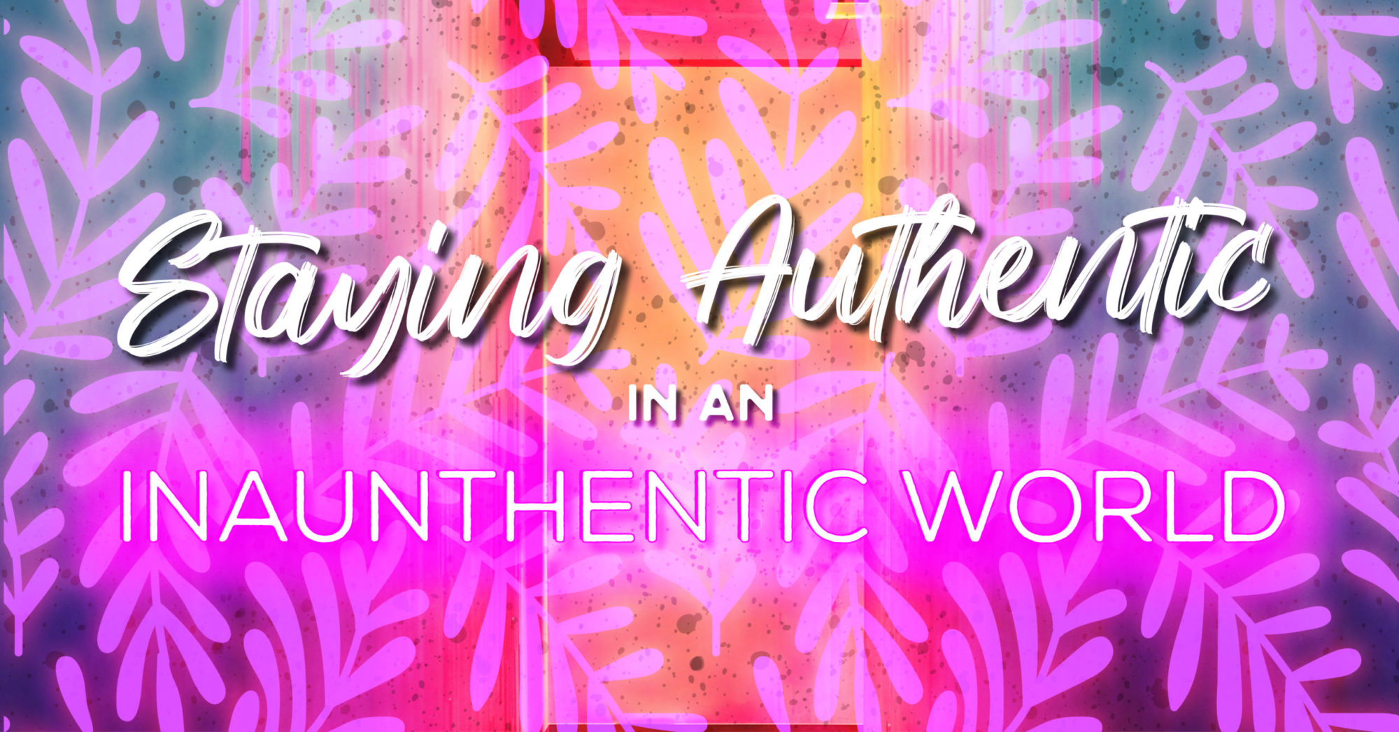 The text Staying Authentic in an inauthentic world on top of a pink and purple leaf pattern