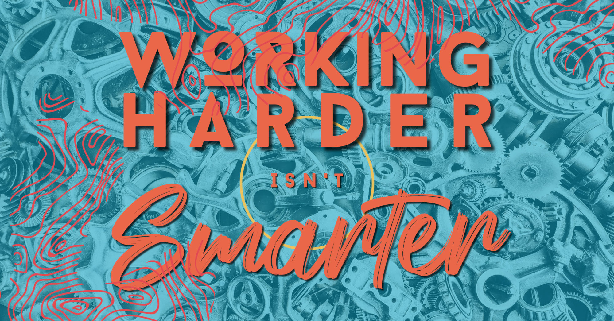 Orange text saying "Working Harder Isn't Smarter" over top of a dark and light blue swirled background