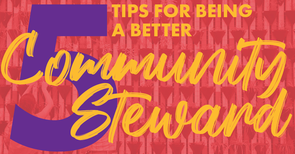 Red background with golden text that reads, " 5 Tips For Being a Better Community Steward."