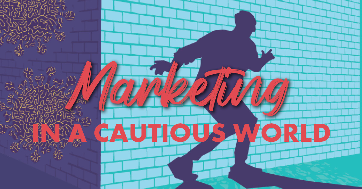 A blue brick wall with the shadow of a person sneaking cautiously across it, with the text, "Marketing in a Cautious World."