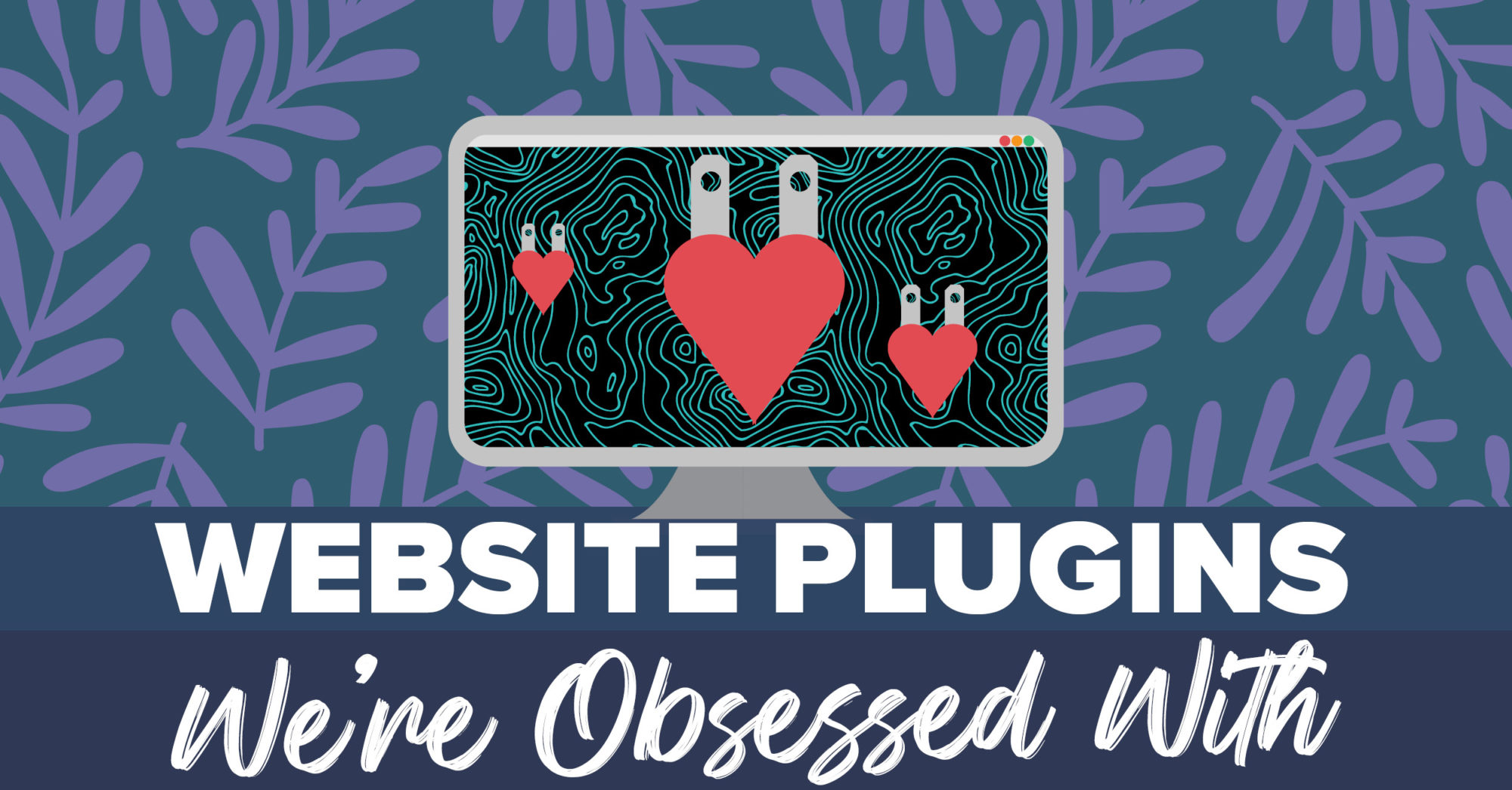 Red hearts with electrical plug-in adapters, hovering on a web browser screen, with the text "Website Plugins We're Obsessed With."