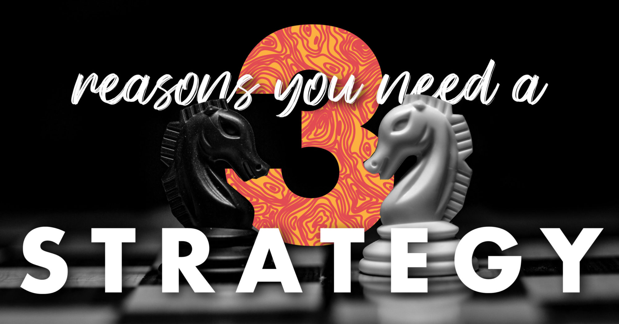 3 Reasons You Need a Strategy