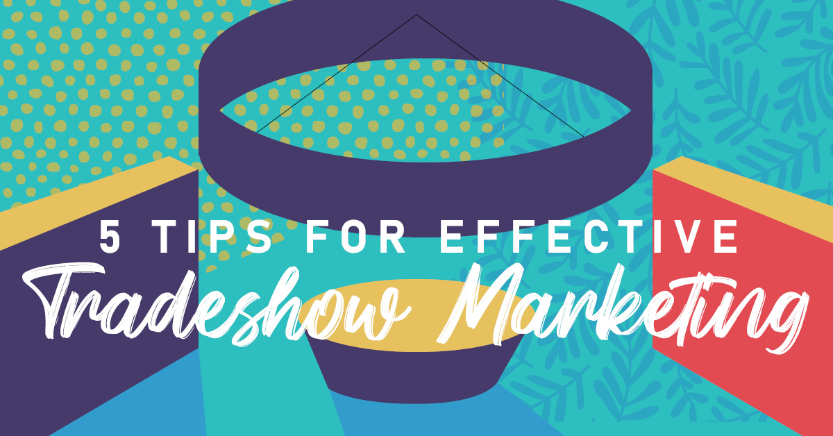Bright, graphic shapes in teal, purple, gold, and red, with the text, "8THIRTYFOUR Blog: 5 Tips for Effective Trade show Marketing."