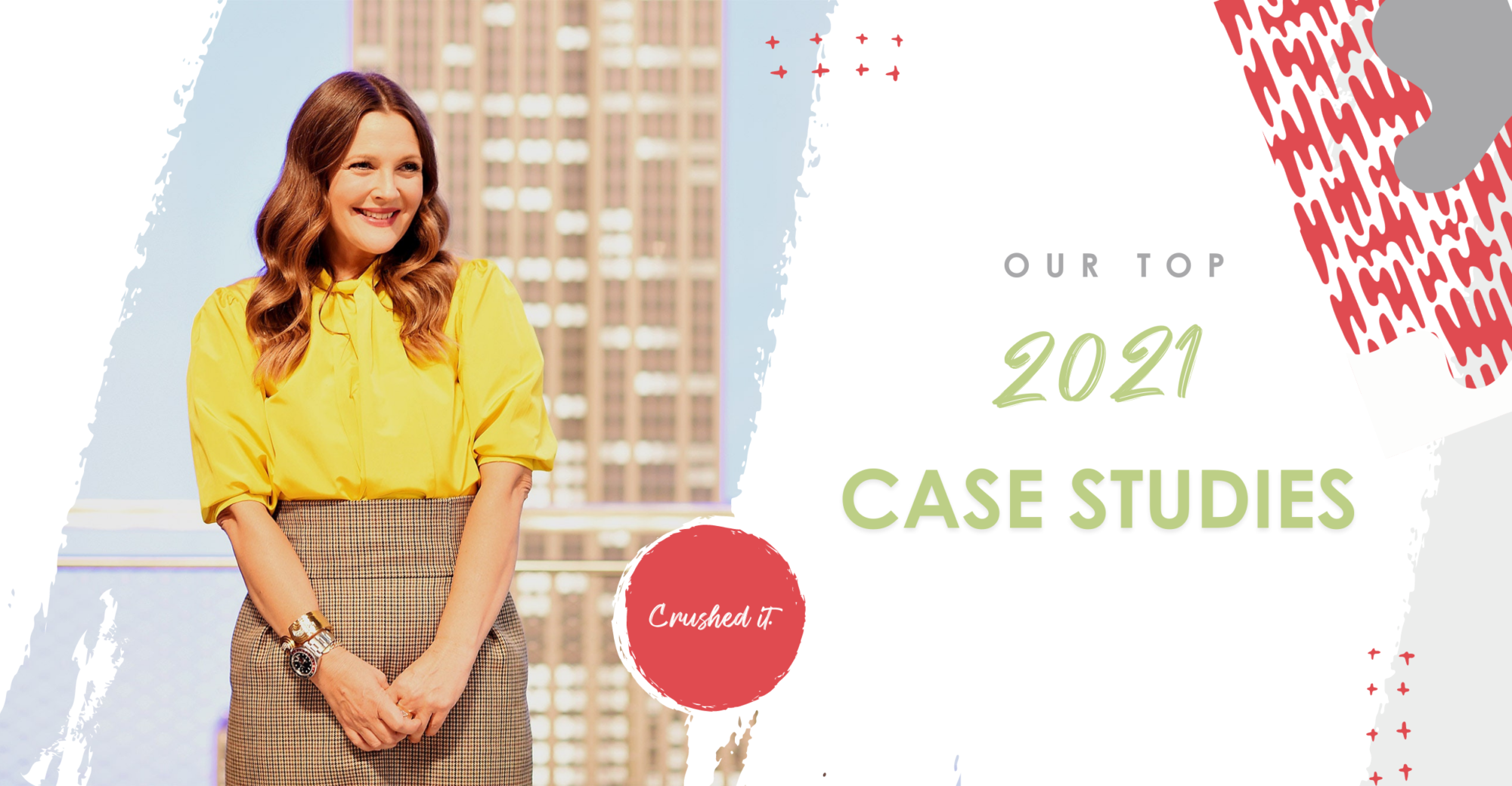 Drew Barrymore smiling with text by her that reads, "Our top 2021 case studies. Crushed it."