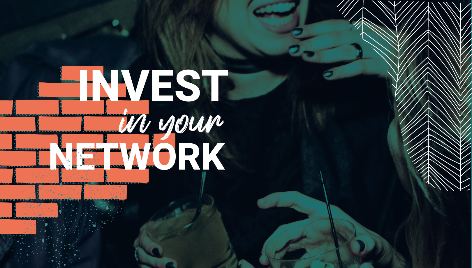 A woman laughs. Text over her reads, "Invest in Your Network."