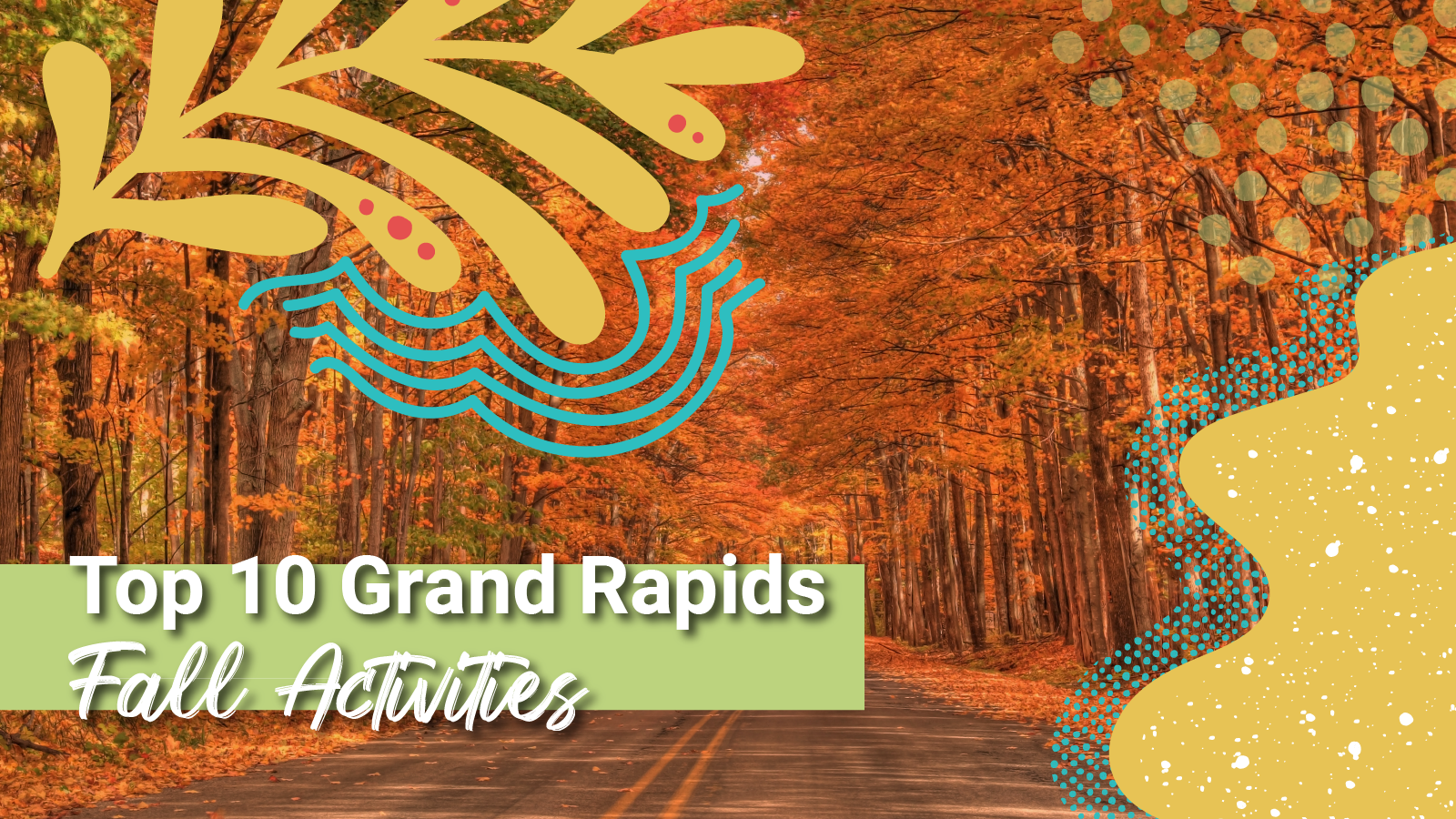 A tree laden road with autumn colors in full bloom behind the words, "Grand Rapids Fall Activities"