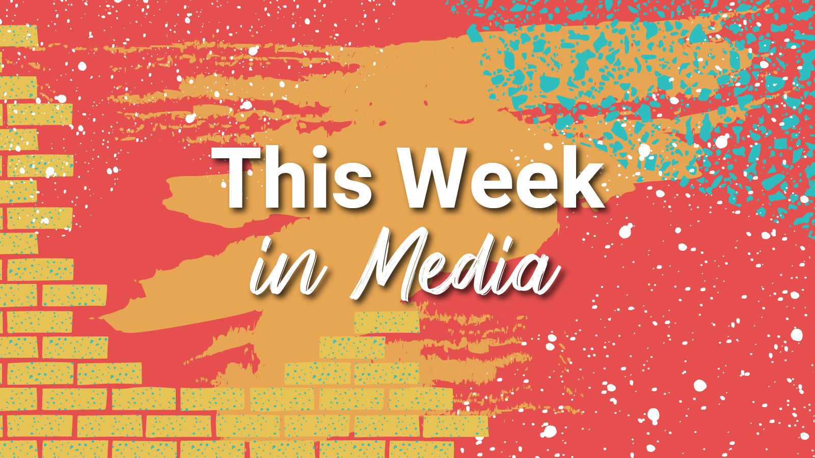 Yellow bricks and red paint behind the words, "This week in media"