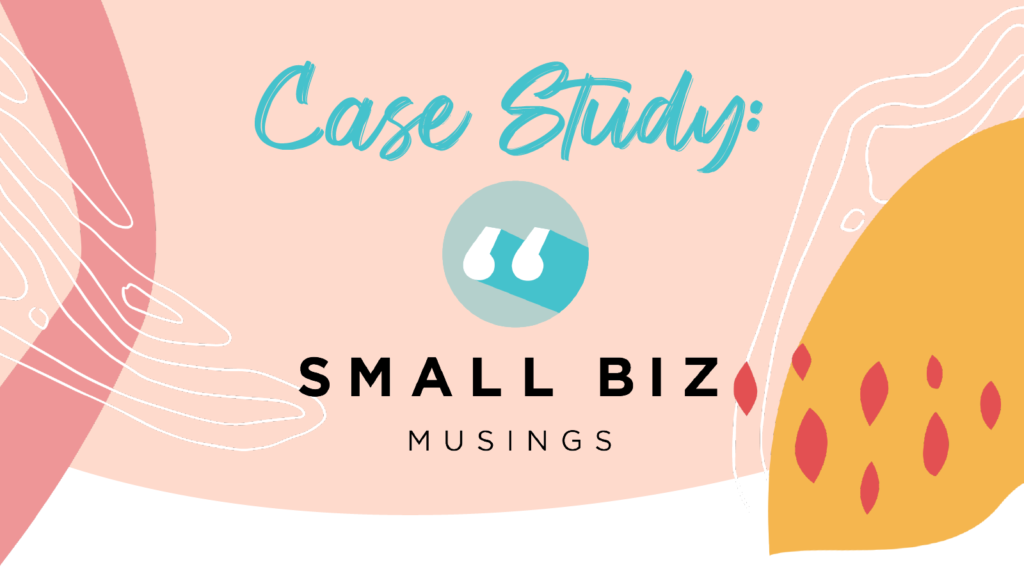 "Case Study: Small Biz Musings"