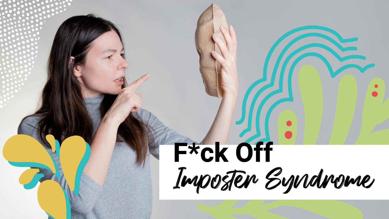 A woman telling a mask who's boss next to the words "f*ck off imposter syndrome"