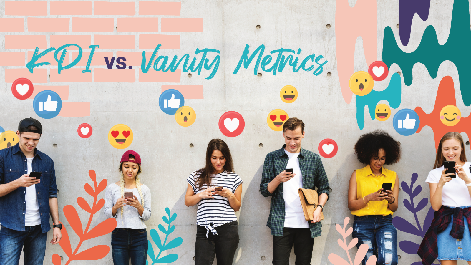 Six young adults, millennials, and gen Zers lean aginst a concrete wall while on their phones with social icons floating above them "KPI vs. Vanity Metrics"