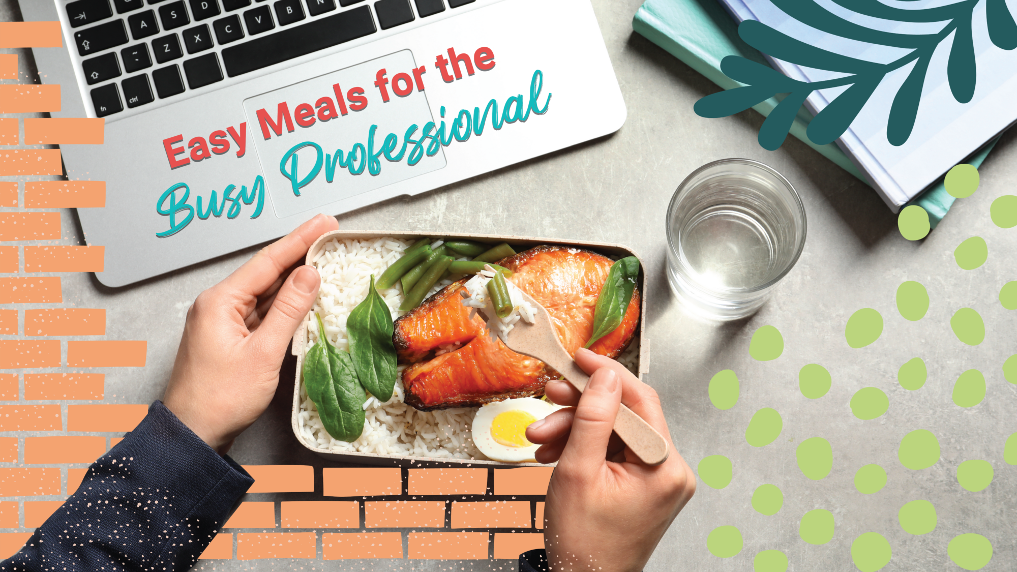 A delightful box of food is held next to a laptop and notebook "Easy Meals for the Busy Professional"