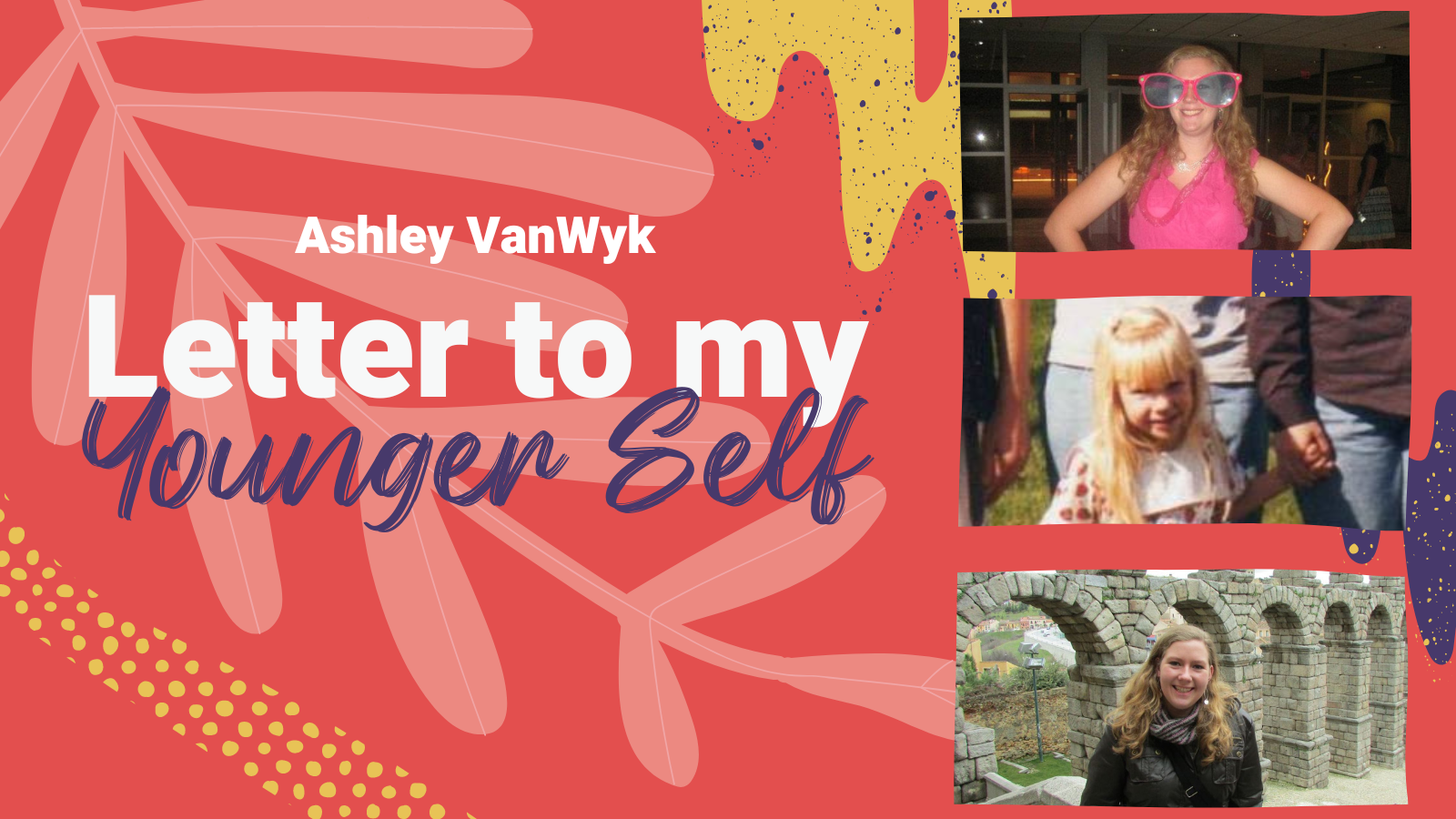 Three photos of Ashley VanWyk "Letter to My Younger Self"